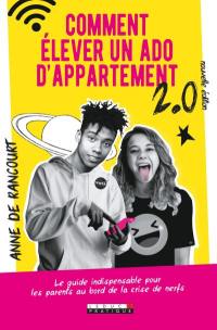 Comment élever un ado d'appartement 2.0 : le guide indispensable pour les parents au bord de la crise de nerfs