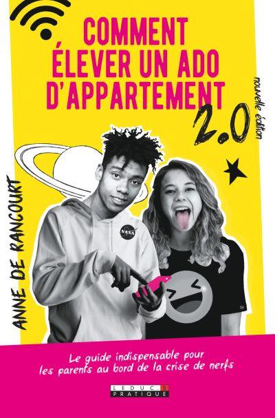 Comment élever un ado d'appartement 2.0 : le guide indispensable pour les parents au bord de la crise de nerfs