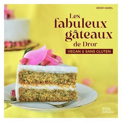 Les fabuleux gâteaux de Dror : vegan & sans gluten