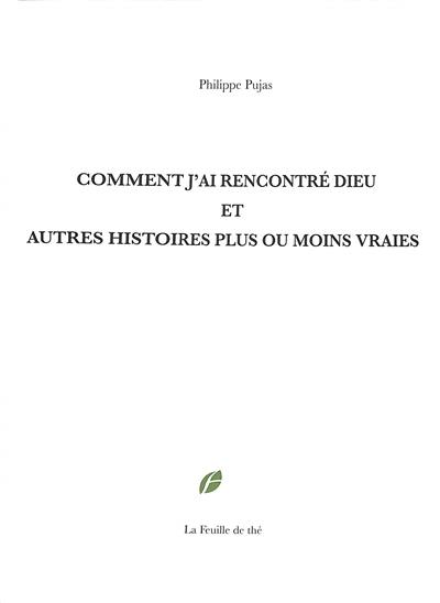 Comment j'ai rencontré Dieu : et autres histoires plus ou moins vraies