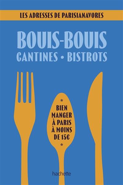 Bouis-bouis, cantines, bistrots : bien manger à Paris à moins de 15 € : les adresses de Parisianavores