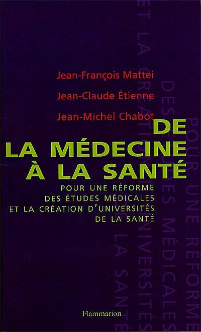 De la médecine à la santé : pour une réforme des études médicales et la création d'universités de santé