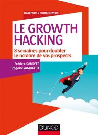 Le growth hacking : 8 semaines pour doubler le nombre de vos prospects