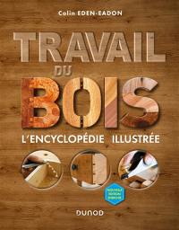 Travail du bois : l'encyclopédie illustrée