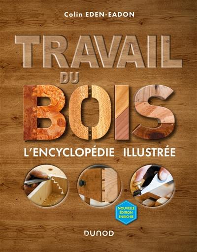 Travail du bois : l'encyclopédie illustrée