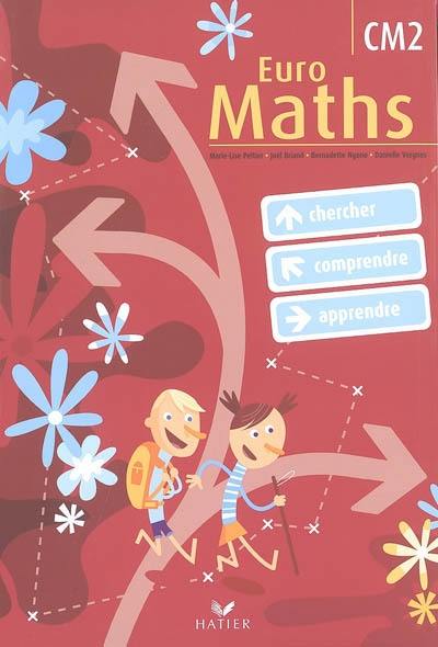 Euro maths, CM2 : cycle des approfondissements : chercher, comprendre, apprendre