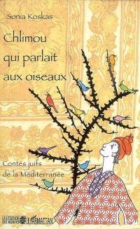 Chlimou qui parlait aux oiseaux : contes juifs de la Méditerranée