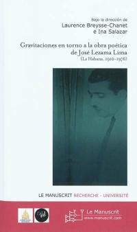 Gravitaciones en torno a la obra poética de José Lezama Lima (La Habana, 1910-1976)