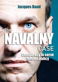 The Navalny case : conspiracy to serve foreign policy