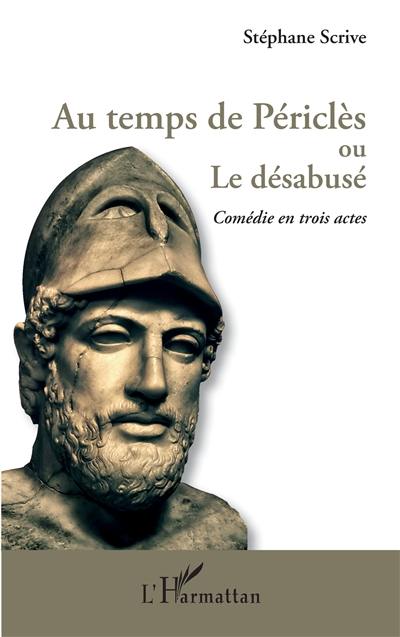 Au temps de Périclès ou Le désabusé : comédie en trois actes