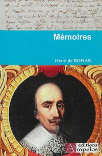 Mémoires de Henri, duc de Rohan : sur les choses advenues en France depuis la mort de Henri-le-Grand jusques à la paix faite avec les Réformés au mois de juin 1629