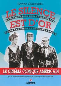 Le cinéma comique américain. Vol. 2. Le silence est d'or : les folles années vingt et le triomphe du long métrage