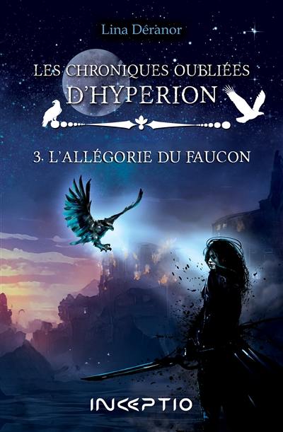 Les chroniques oubliées d'Hypérion. Vol. 3. L'allégorie du faucon