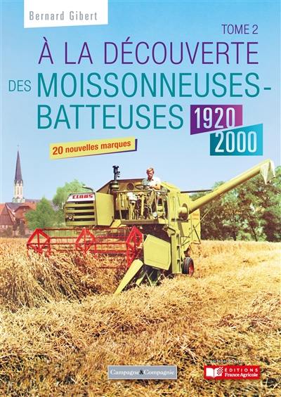 A la découverte des moissonneuses-batteuses : 1920-1990. Vol. 2