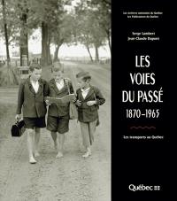 Les voies du passé, 1870-1965 : transports au Québec