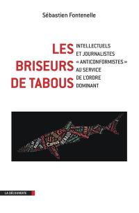 Les briseurs de tabous : intellectuels et journalistes anticonformistes au service de l'ordre dominant