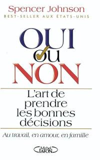 Oui ou non ? : l'art de prendre les bonnes décisions