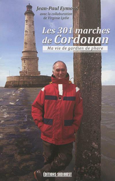 Les 301 marches de Cordouan : ma vie de gardien de phare