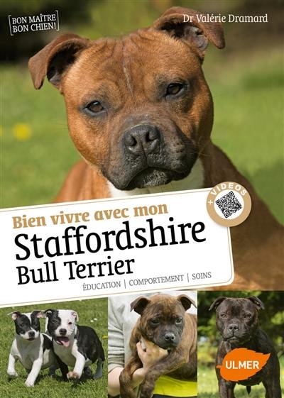 Bien vivre avec mon staffordshire bull terrier : éducation, comportement, soins