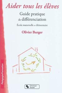 Aider tous les élèves : guide pratique de différenciation : école maternelle et élémentaire