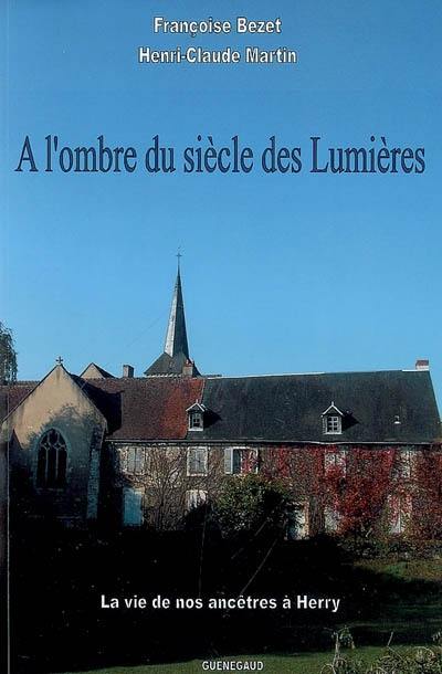 A l'ombre du siècle des lumières : la vie de nos ancêtres à Herry