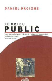 Le cri du public : culture populaire, presse et chanson dialectale au pays de Liège (XVIIIe-XIXe siècles)