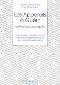 Les appareils à guérir : radionique appliquée : construction simple et emploi des circuits dessinés actifs et des montages radioniques