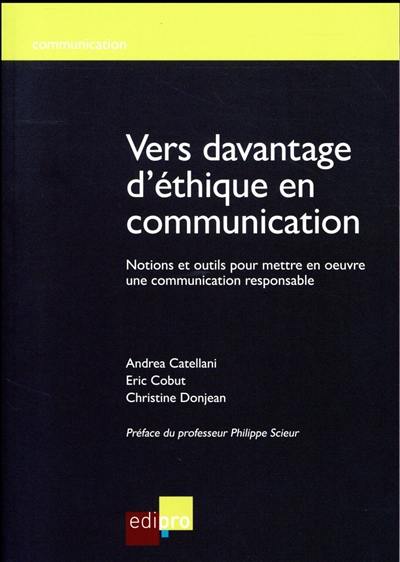 Vers davantage d'éthique en communication : notions et outils pour mettre en oeuvre une communication responsable