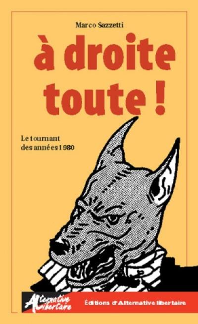 A droite toute ! : le tournant des années 1980 : la droitisation de la vie politique dans les années 1980 vue par Lutter !