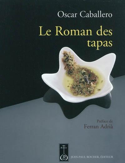 Le roman des tapas : l'art de mettre les grands plats dans les petits