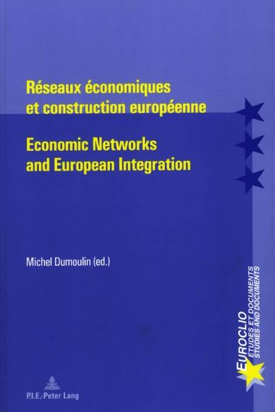 Réseaux économiques et construction européenne : actes du colloque de Bruxelles, 16-18 octobre 2002. Economic networks and European integration : proceedings of the Brussels conference, 16-18 october 2002