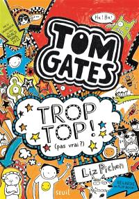 Tom Gates. Vol. 4. Trop top ! : pas vrai ?