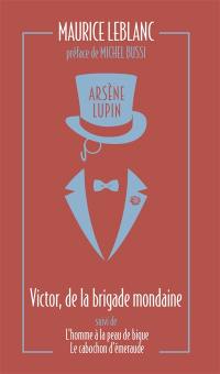 Arsène Lupin. Victor, de la brigade mondaine. L'homme à la peau de bique. Le cabochon d'émeraude