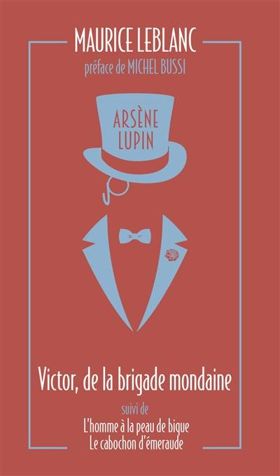 Arsène Lupin. Victor, de la brigade mondaine. L'homme à la peau de bique. Le cabochon d'émeraude