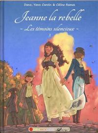 Les témoins silencieux. Vol. 3. Jeanne la rebelle