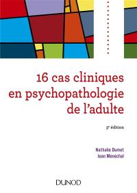 16 cas cliniques en psychopathologie de l'adulte