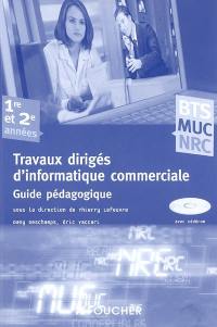 Travaux dirigés d'informatique commerciale BTS MUC, NRC, 1re et 2e années : management des unités commerciales, négociation et relation client : guide pédagogique