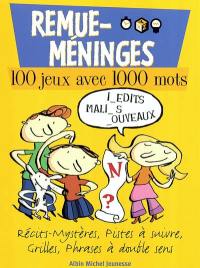 Remue-méninges : défis, énigmes, quiz. Vol. 3. 100 jeux avec 1.000 mots : récits-mystères, pistes à suivre, grilles, phrases à double sens