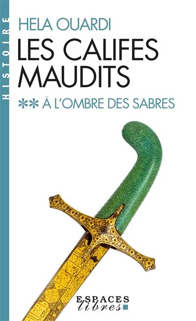 Les califes maudits. Vol. 2. A l'ombre des sabres