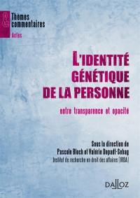 L'identité génétique de la personne : entre transparence et opacité