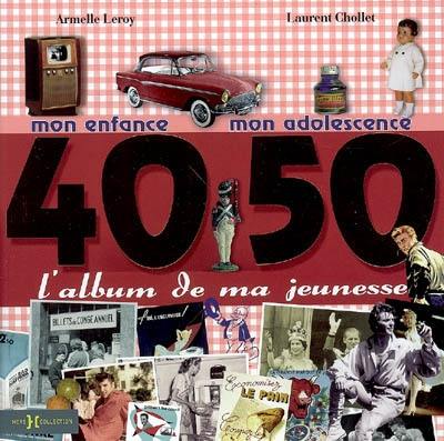 L'album de ma jeunesse, 40-50 : mon enfance, mon adolescence