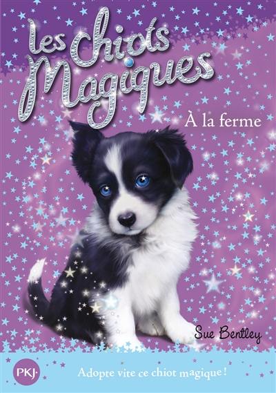 Les chiots magiques. Vol. 2. A la ferme