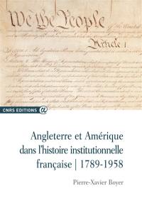 Angleterre et Amérique dans l'histoire institutionnelle française : 1789-1958