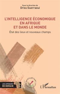 L'intelligence économique en Afrique et dans le monde : état des lieux et nouveaux champs