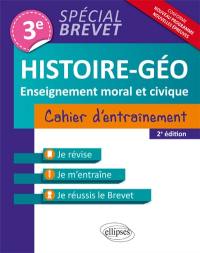 Histoire géographie et enseignement moral et civique 3e : cahier d'entraînement spécial brevet