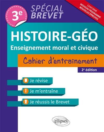 Histoire géographie et enseignement moral et civique 3e : cahier d'entraînement spécial brevet