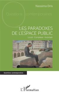 Les paradoxes de l'espace public : local, complexe, incertain