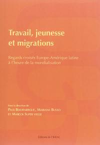 Travail, jeunesse et migrations : regards croisés Europe-Amerique latine à l'heure de la mondialisation