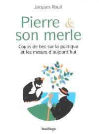 Pierre & son merle : coups de bec sur la politique et les moeurs d'aujourd'hui