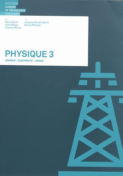 Physique. Vol. 3. Energie, électricité, ondes